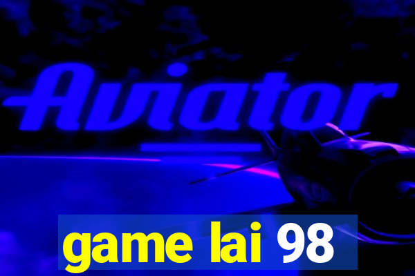 game lai 98