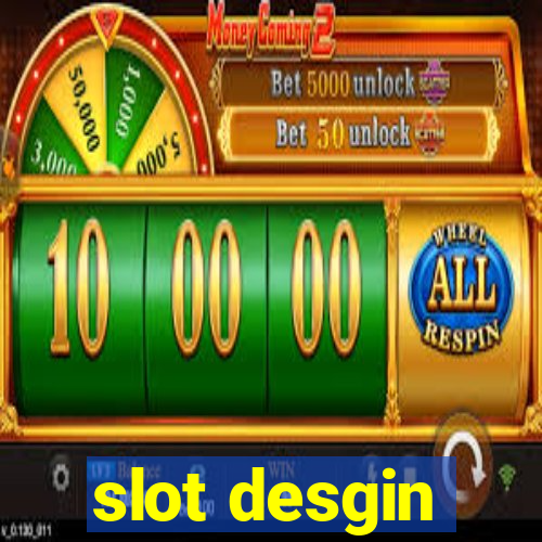 slot desgin