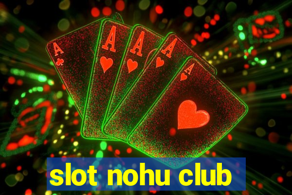 slot nohu club