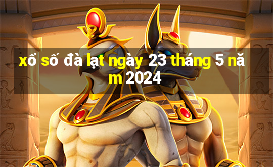 xổ số đà lạt ngày 23 tháng 5 năm 2024