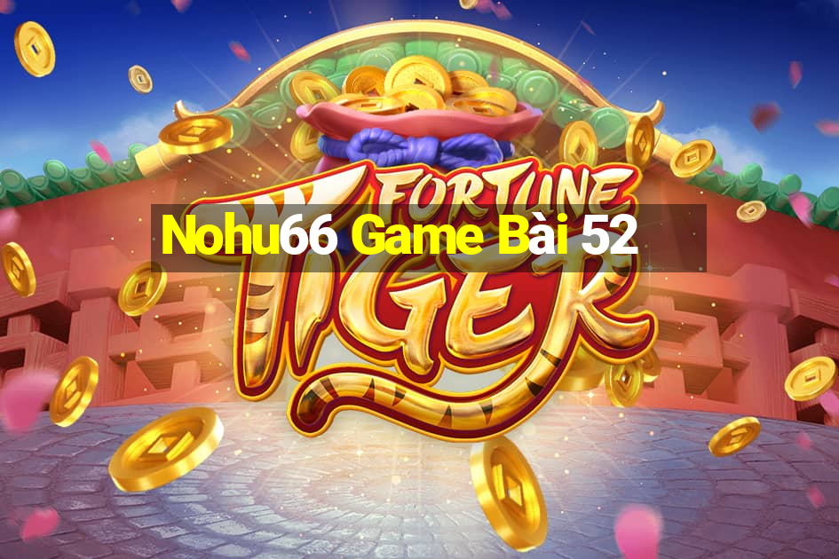 Nohu66 Game Bài 52