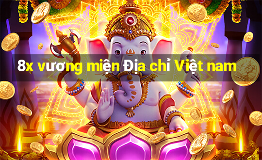 8x vương miện Địa chỉ Việt nam