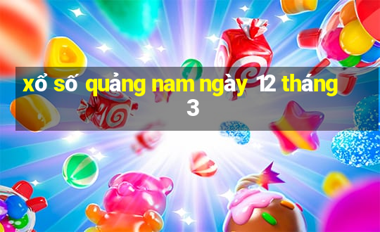 xổ số quảng nam ngày 12 tháng 3