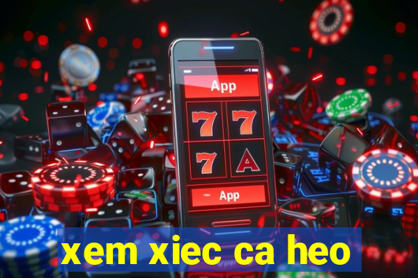 xem xiec ca heo