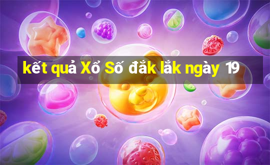 kết quả Xổ Số đắk lắk ngày 19