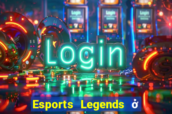 Esports Legends ở đâu để tải về