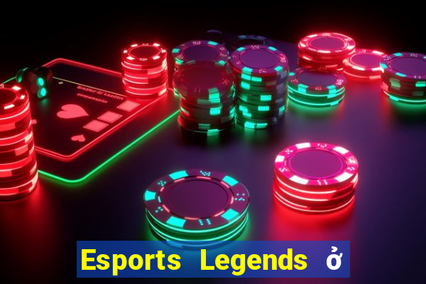 Esports Legends ở đâu để tải về