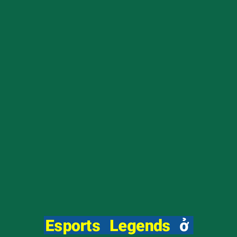 Esports Legends ở đâu để tải về