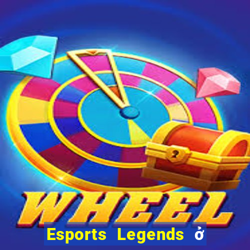 Esports Legends ở đâu để tải về