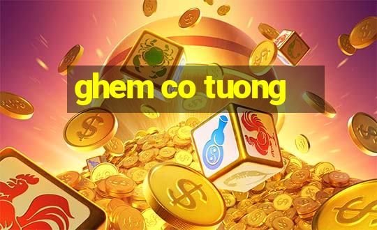 ghem co tuong