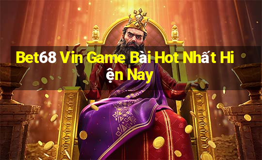 Bet68 Vin Game Bài Hot Nhất Hiện Nay