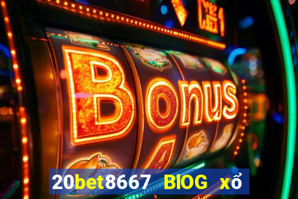 20bet8667 BlOG xổ số 8667