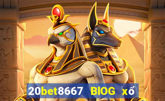 20bet8667 BlOG xổ số 8667