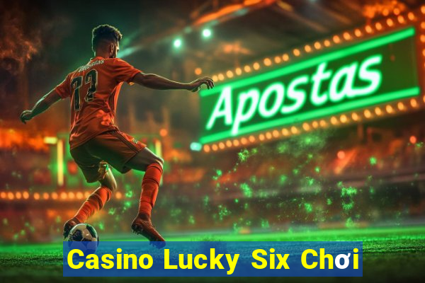 Casino Lucky Six Chơi