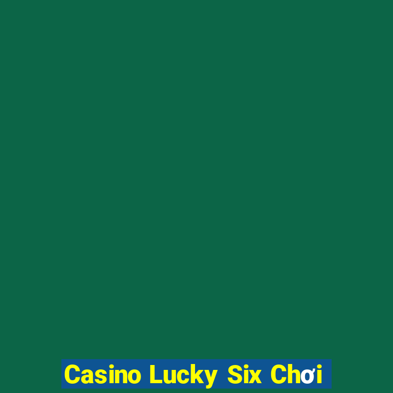 Casino Lucky Six Chơi