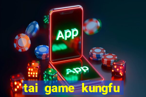 tai game kungfu gau truc