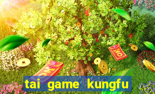 tai game kungfu gau truc