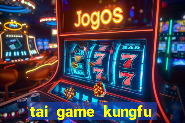 tai game kungfu gau truc