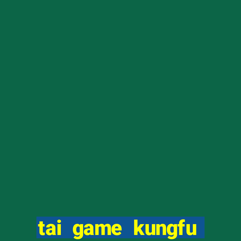 tai game kungfu gau truc