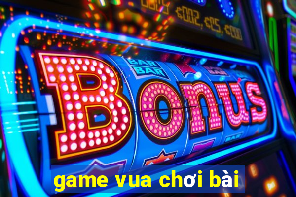 game vua chơi bài