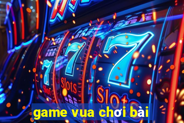 game vua chơi bài