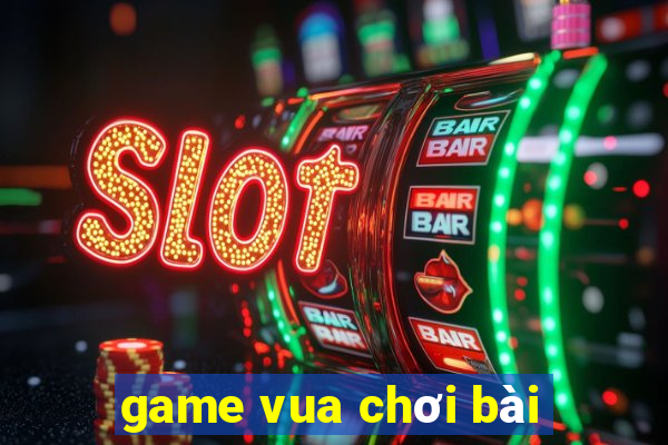 game vua chơi bài