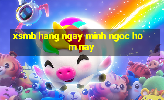 xsmb hang ngay minh ngoc hom nay