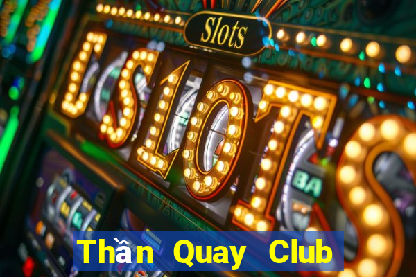 Thần Quay Club Game Bài Miễn Phí