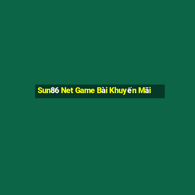 Sun86 Net Game Bài Khuyến Mãi