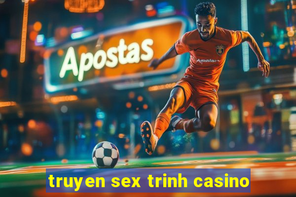 truyen sex trinh casino