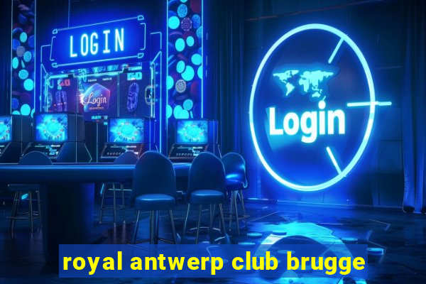 royal antwerp club brugge