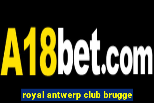 royal antwerp club brugge