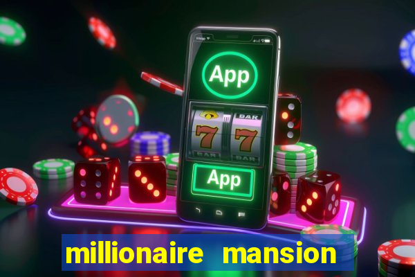 millionaire mansion real cash