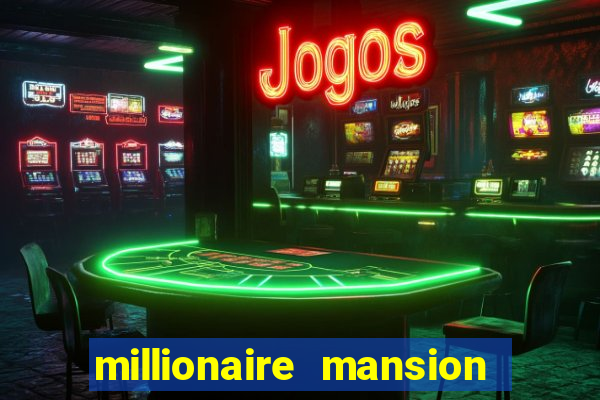 millionaire mansion real cash