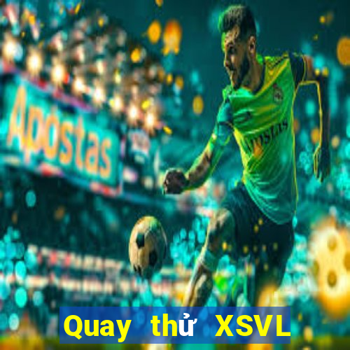 Quay thử XSVL ngày 21