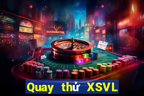 Quay thử XSVL ngày 21