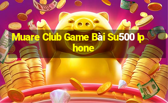 Muare Club Game Bài Su500 Iphone