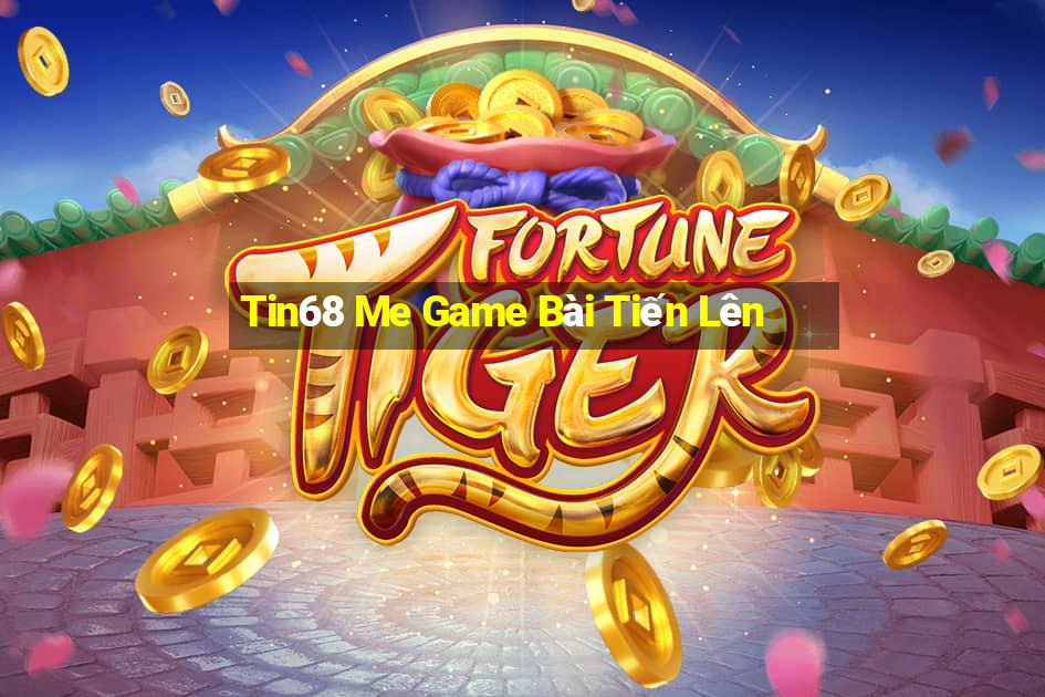 Tin68 Me Game Bài Tiến Lên