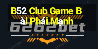 B52 Club Game Bài Phái Mạnh