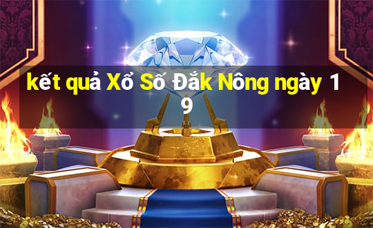 kết quả Xổ Số Đắk Nông ngày 19