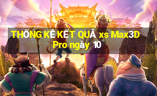 THỐNG KÊ KẾT QUẢ xs Max3D Pro ngày 10