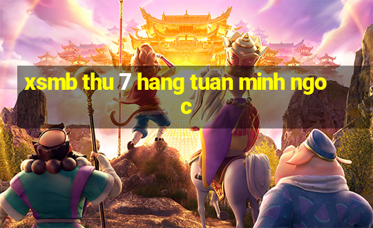 xsmb thu 7 hang tuan minh ngoc