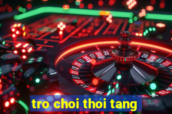 tro choi thoi tang