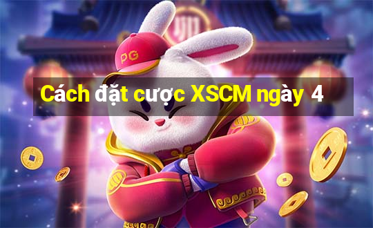 Cách đặt cược XSCM ngày 4