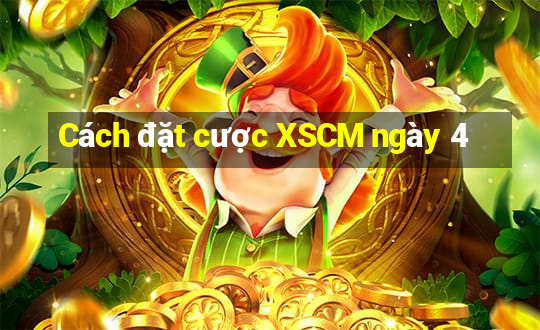 Cách đặt cược XSCM ngày 4