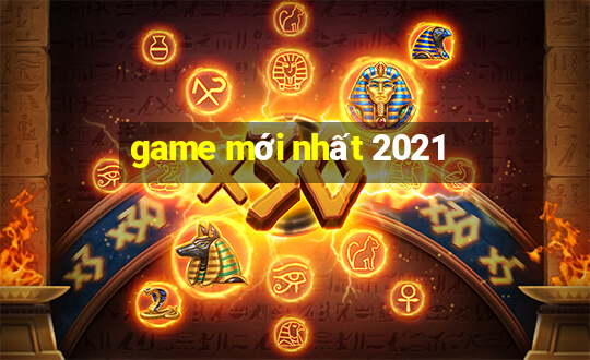 game mới nhất 2021