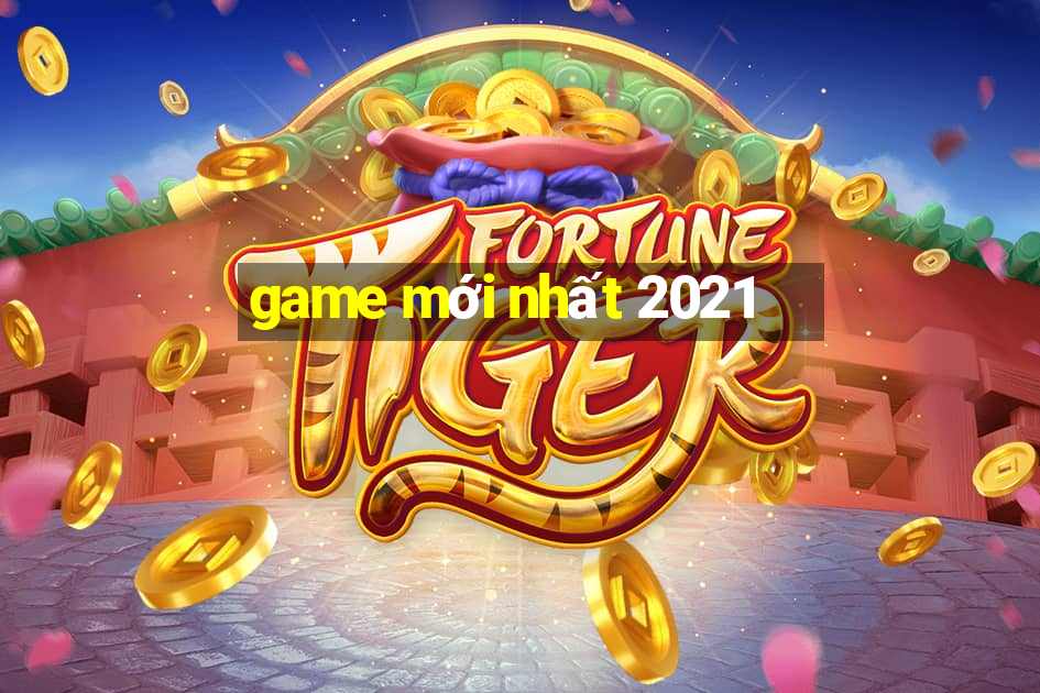 game mới nhất 2021