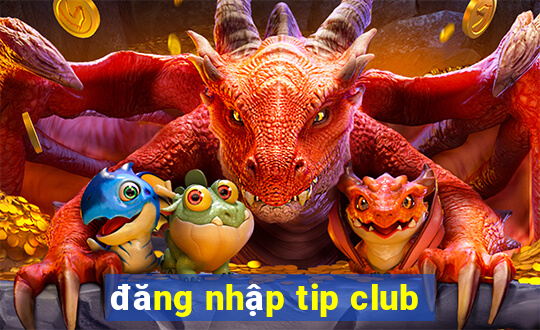 đăng nhập tip club