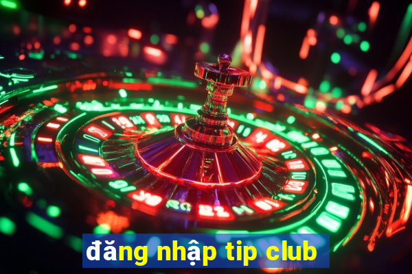 đăng nhập tip club