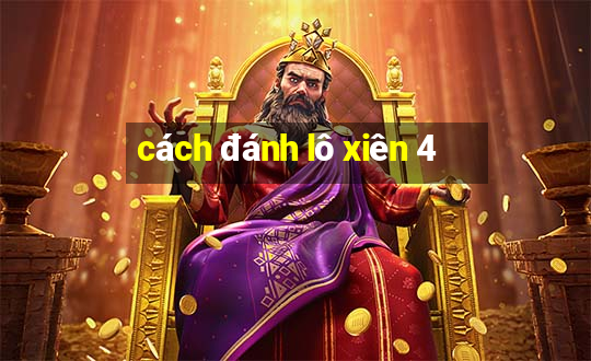 cách đánh lô xiên 4